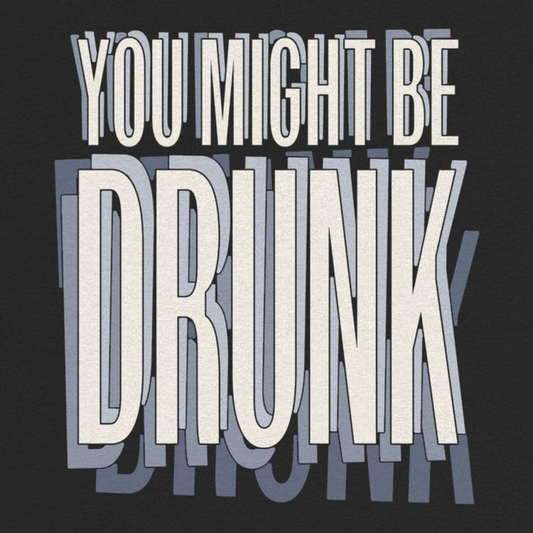 You Might Be Drunk Oversized T-Shirt