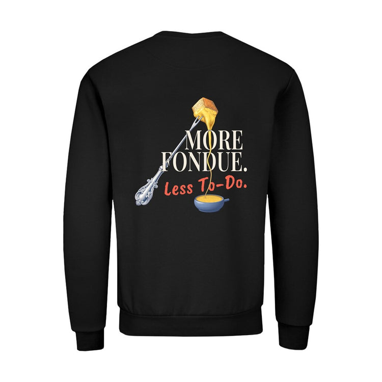 More Fondue, Less To-Do Sweatshirt