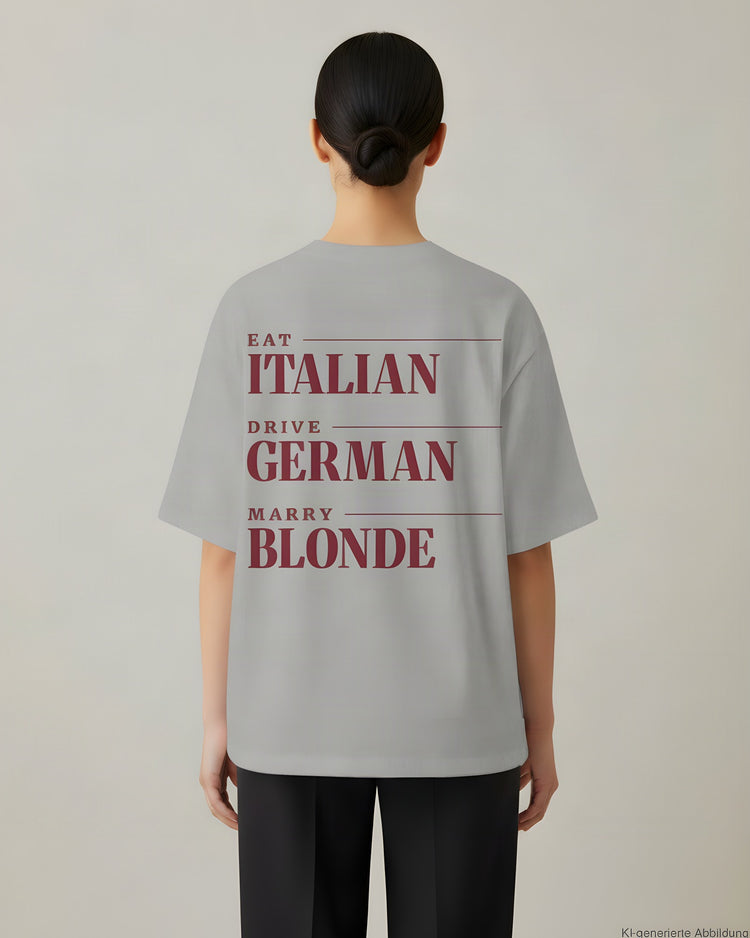 Eat Italian Drive German Marry Blonde Oversized T-Shirt