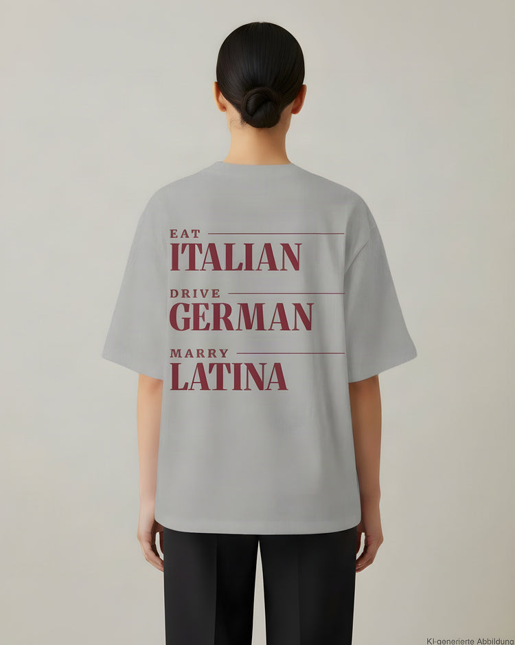 Eat Italian Drive German Marry Latina Oversized T-Shirt