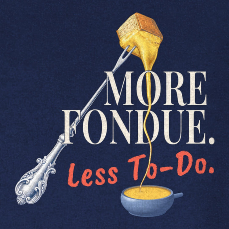 More Fondue, Less To-Do Sweatshirt
