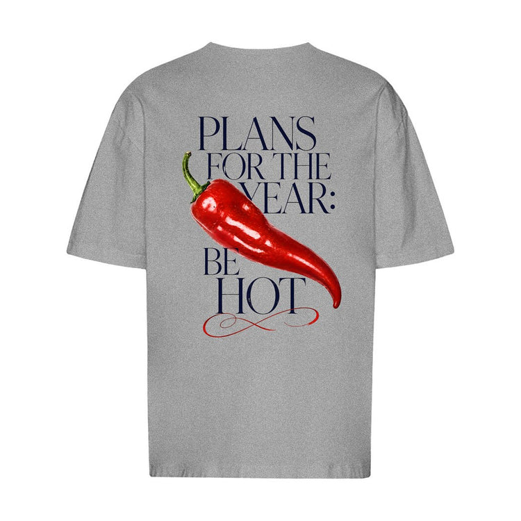Plans For The Year Be Hot Oversized T-Shirt