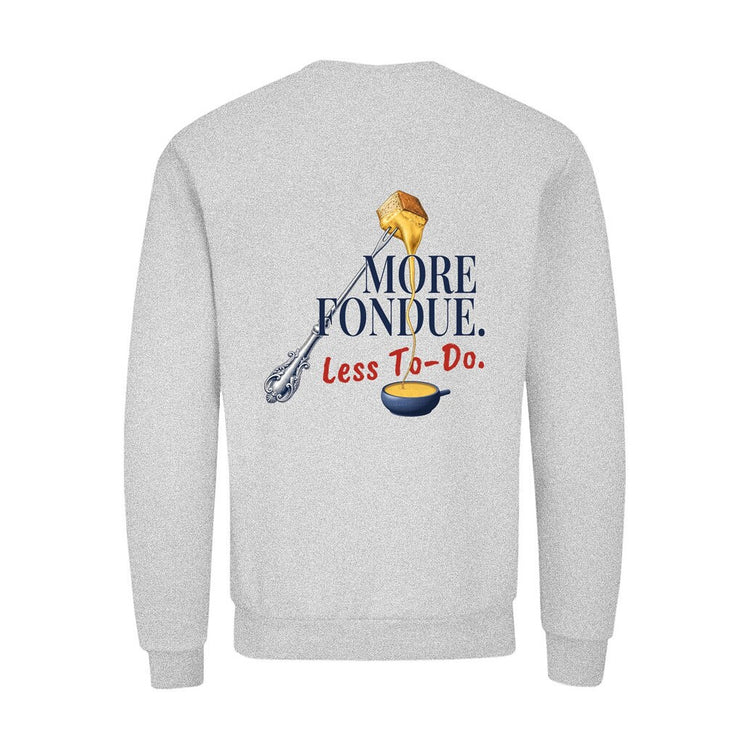 More Fondue, Less To-Do Sweatshirt