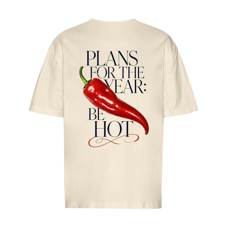 Plans For The Year Be Hot Oversized T-Shirt
