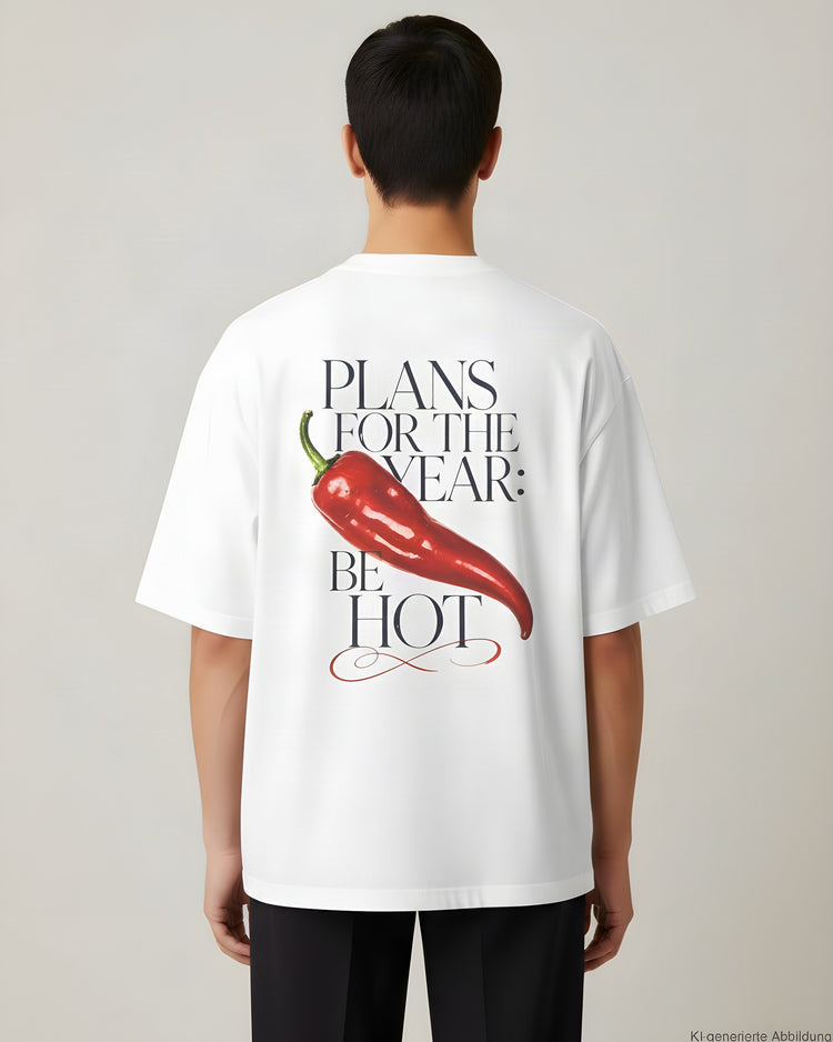 Plans For The Year Be Hot Oversized T-Shirt