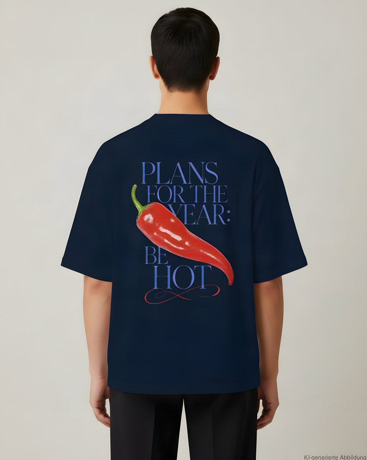 Plans For The Year Be Hot Oversized T-Shirt