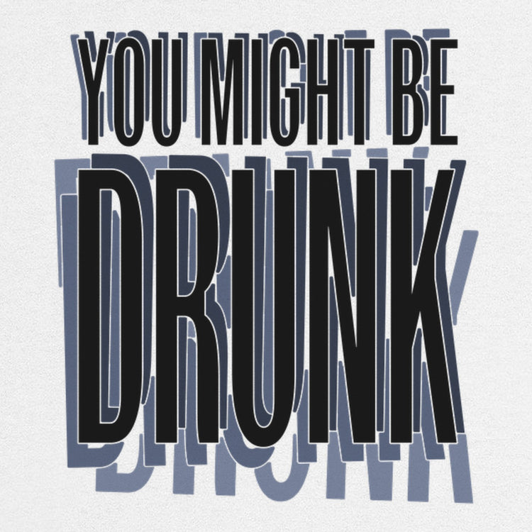 You Might Be Drunk Oversized T-Shirt