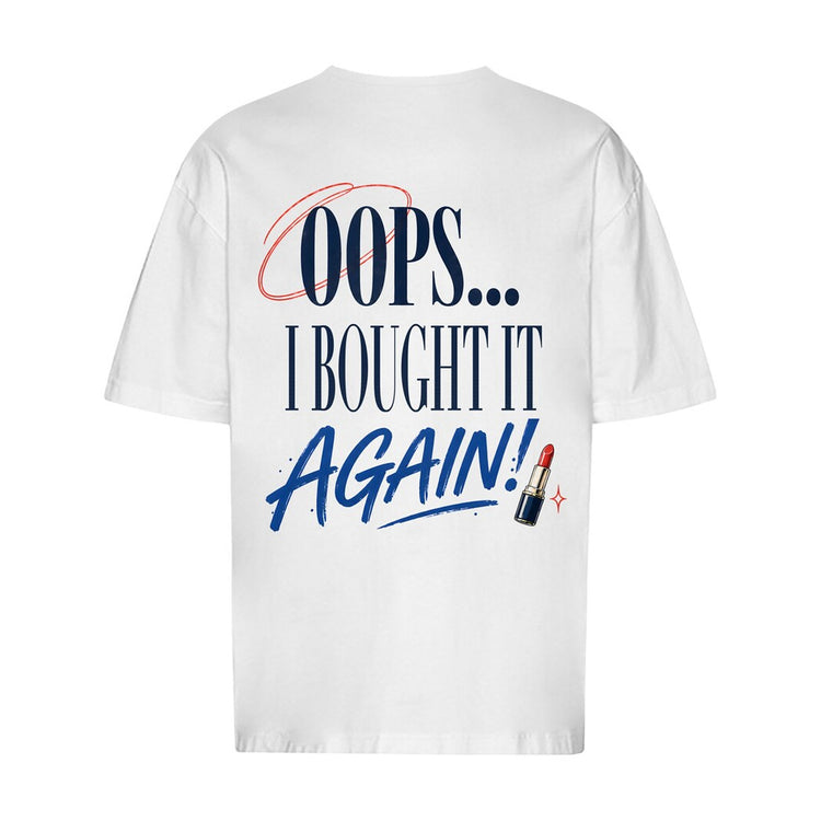 Oops I Bought It Again Oversized T-Shirt