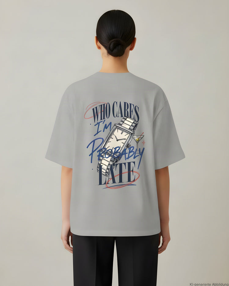 Who Cares Probably Late Watch Oversized T-Shirt