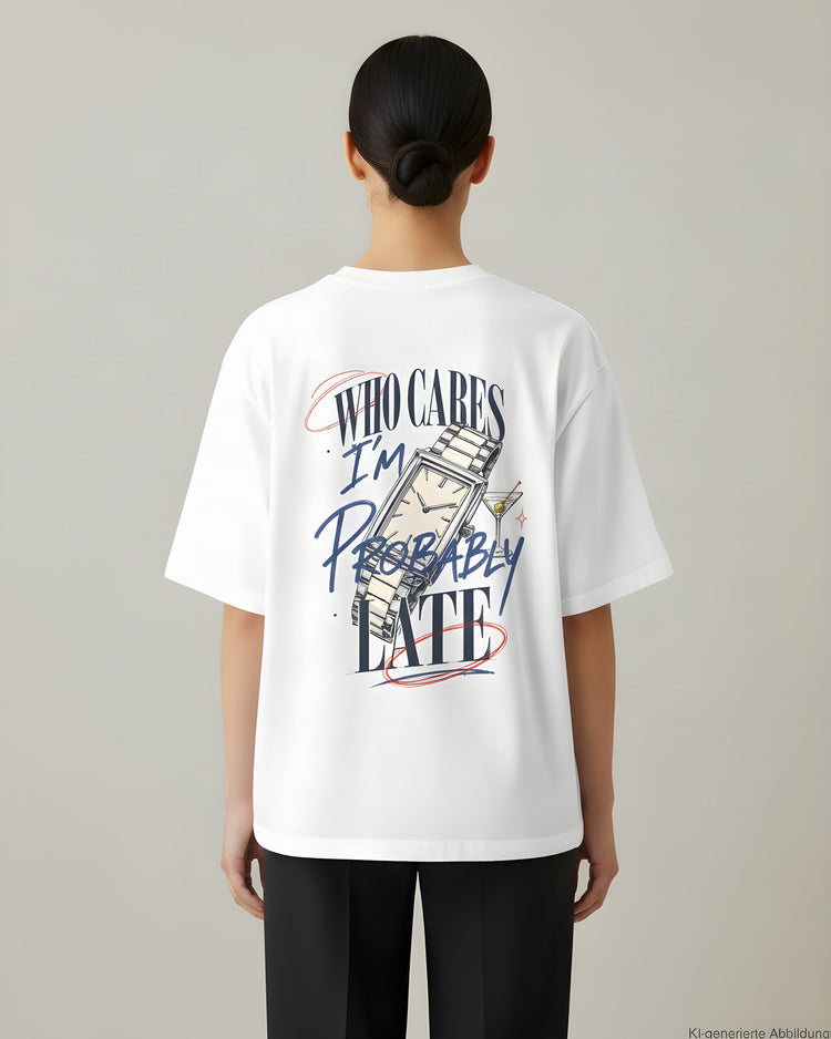 Who Cares Probably Late Watch Oversized T-Shirt
