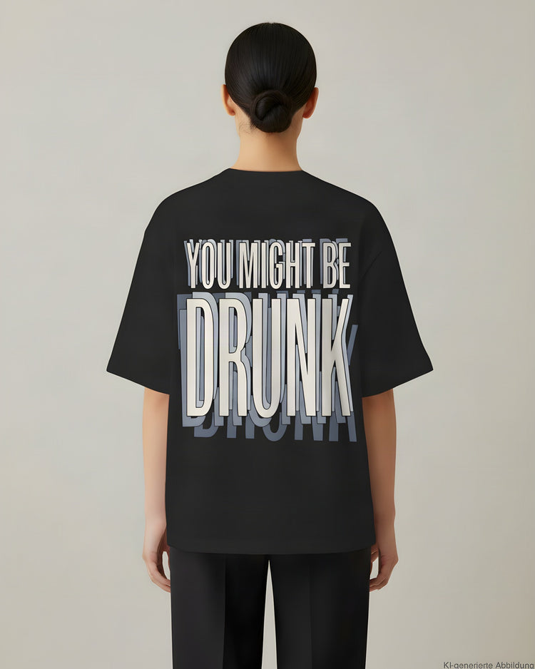 You Might Be Drunk Oversized T-Shirt
