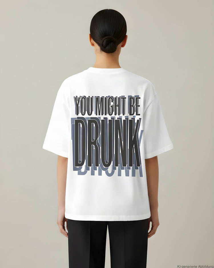 You Might Be Drunk Oversized T-Shirt