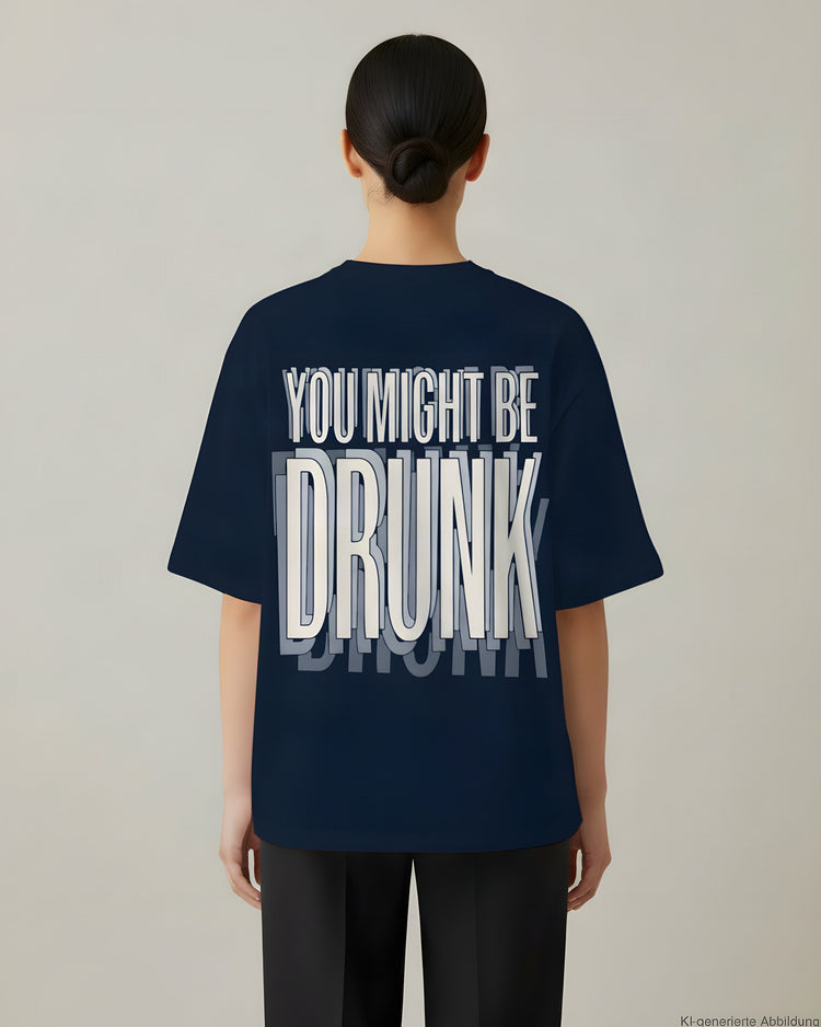 You Might Be Drunk Oversized T-Shirt