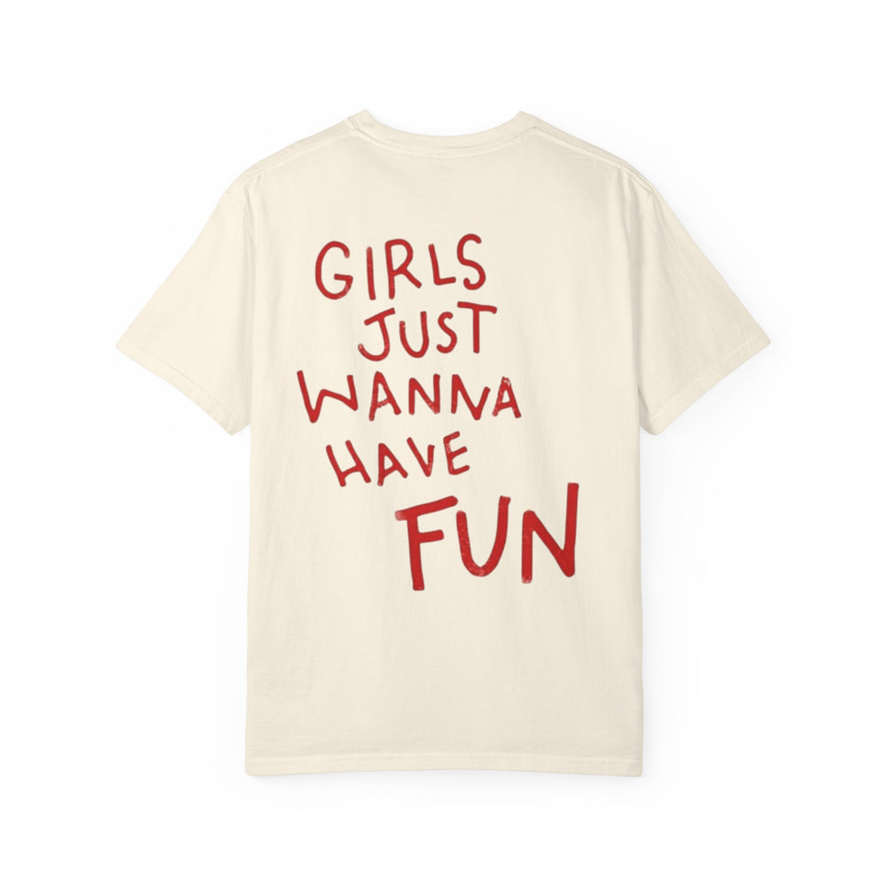 Just Wanna Have Fun T-Shirt