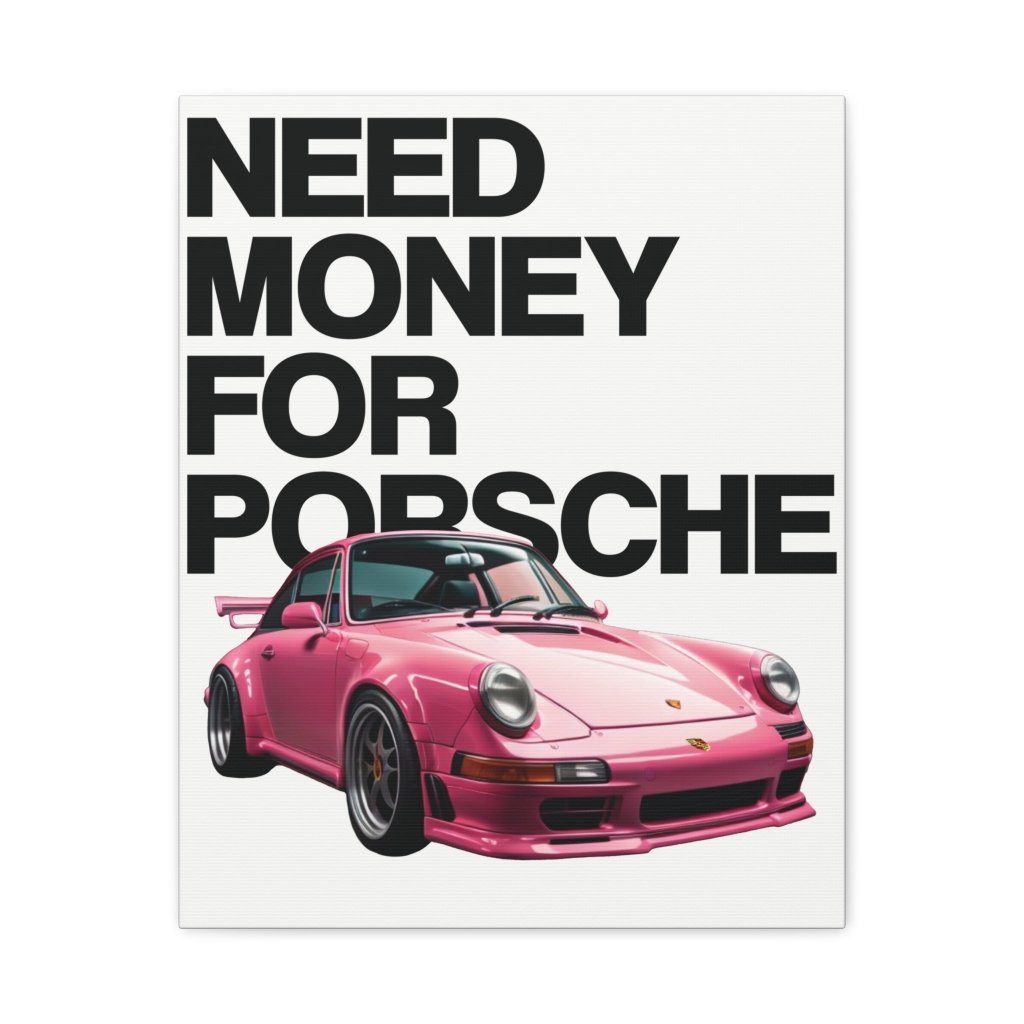 Need Money For Porsche - Revøra™