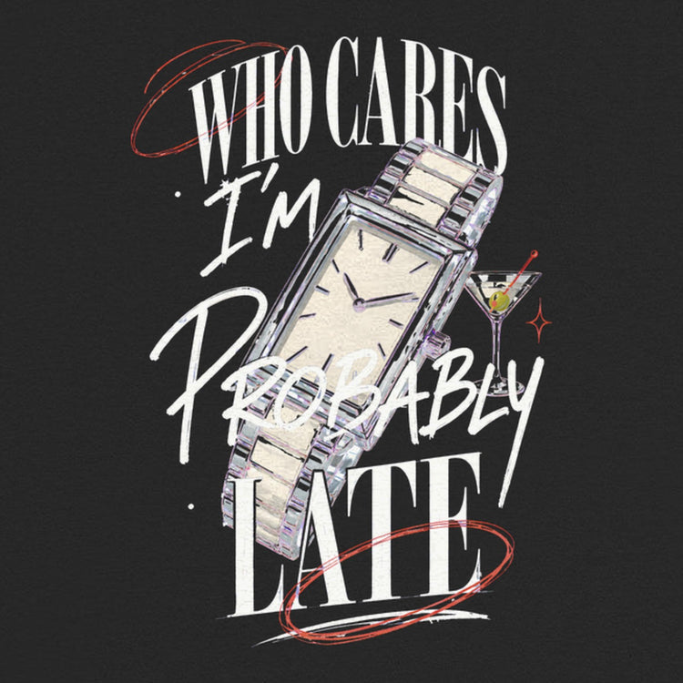 Who Cares Probably Late Watch Oversized T-Shirt