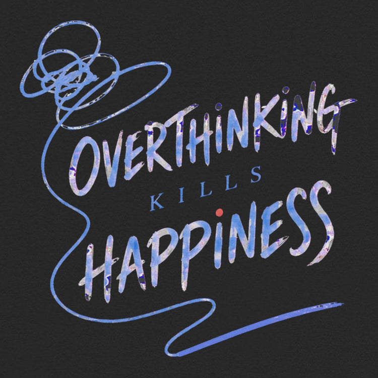 Overthinking Kills Happiness Oversized T-Shirt