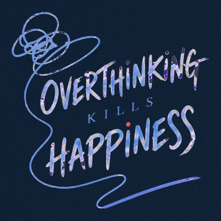 Overthinking Kills Happiness Oversized T-Shirt