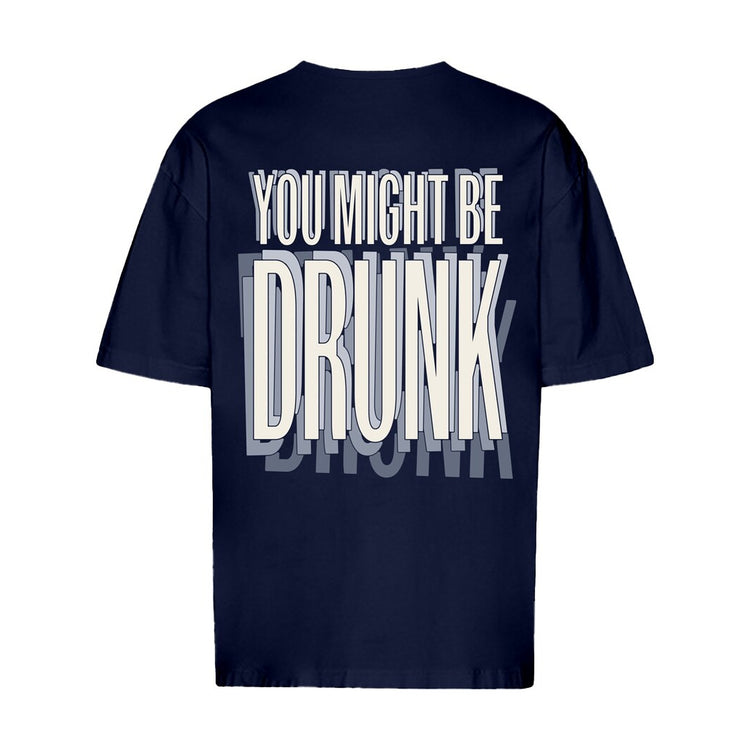 You Might Be Drunk Oversized T-Shirt