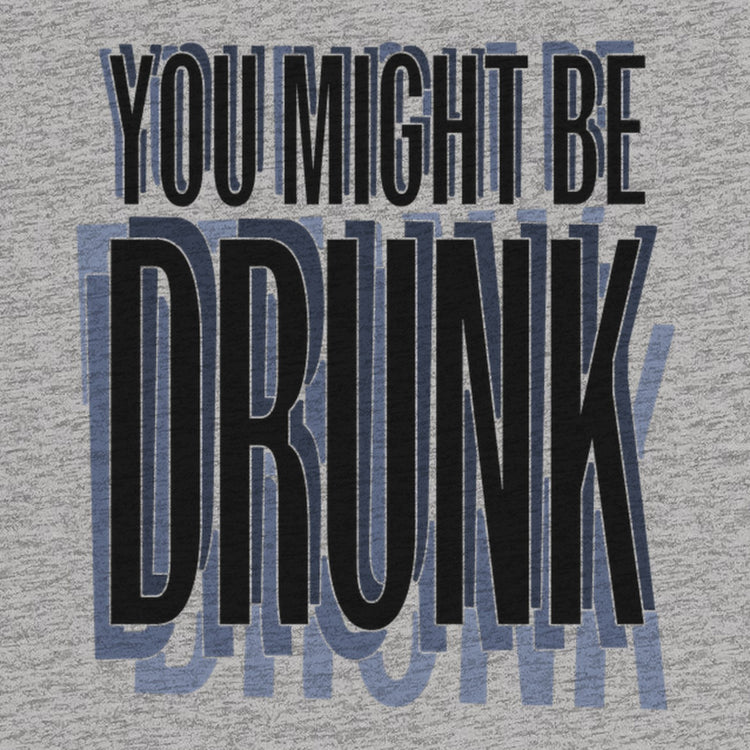 You Might Be Drunk Oversized T-Shirt