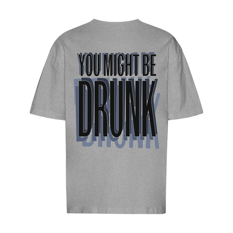 You Might Be Drunk Oversized T-Shirt