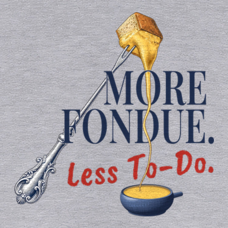 More Fondue, Less To-Do Hoodie