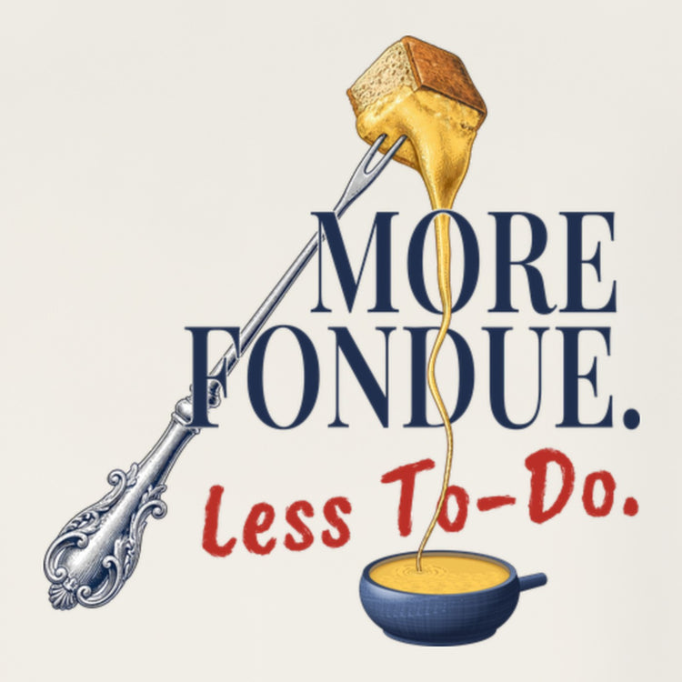 More Fondue, Less To-Do Sweatshirt