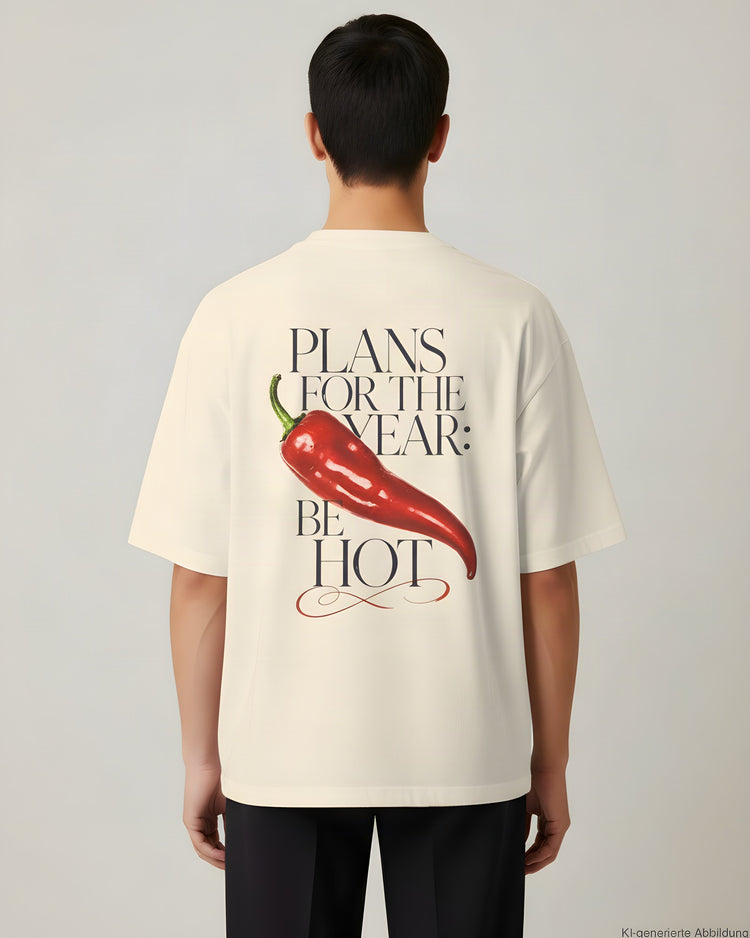 Plans For The Year Be Hot Oversized T-Shirt