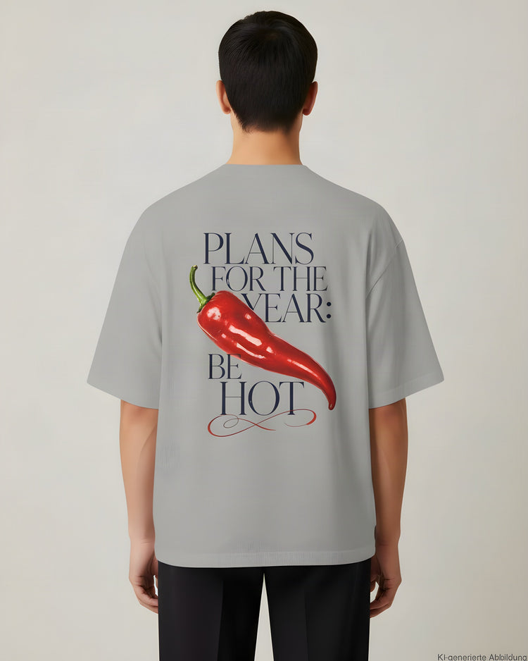 Plans For The Year Be Hot Oversized T-Shirt