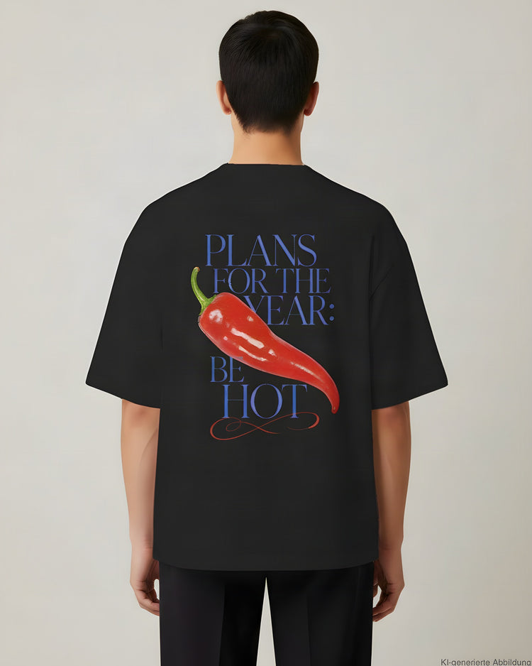 Plans For The Year Be Hot Oversized T-Shirt