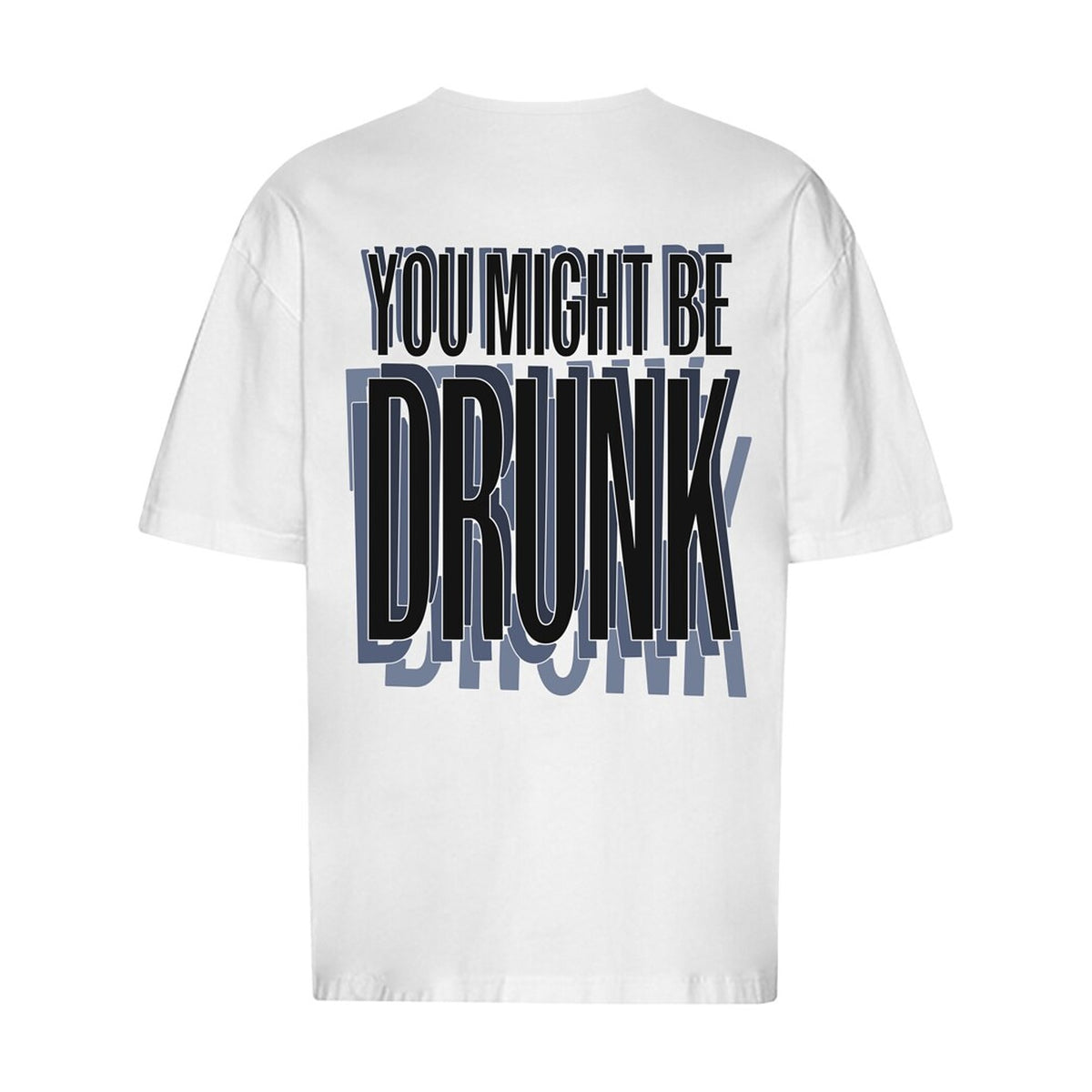 You Might Be Drunk Oversized T-Shirt