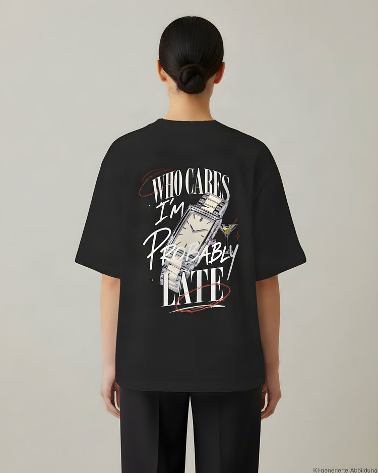 Who Cares Probably Late Watch Oversized T-Shirt