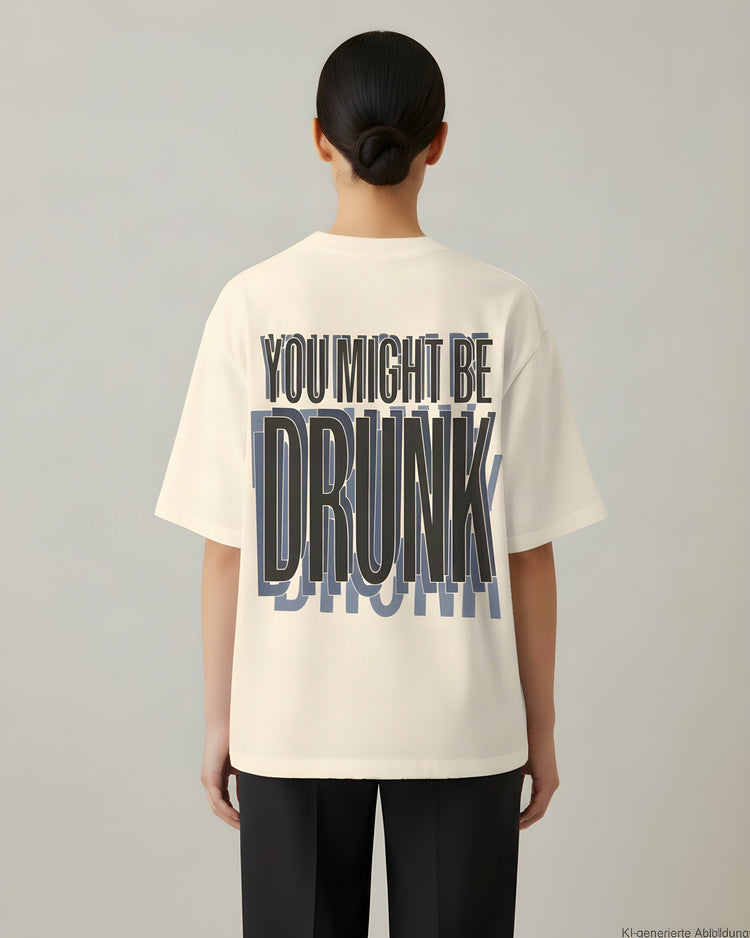 You Might Be Drunk Oversized T-Shirt
